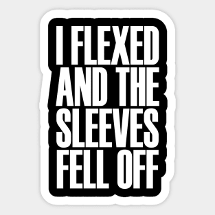 Mens I Flexed and The Sleeves Fell Off Funny Gym Workout Sticker